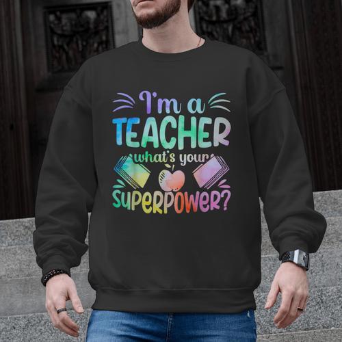 Im A Teacher Whats Your Superpower Teaching Professional Men Graphic Sweatshirt - teacherstshirts.com CA