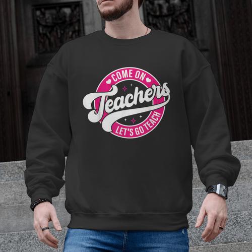 Come On Teachers Let's Go Teach Pink Back To School For Men Women Men Graphic Sweatshirt - teacherstshirts.com