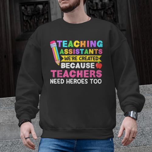 Teaching Assistants Were Create Because Teacher Needs Heroes Men Graphic Sweatshirt - teacherstshirts.com CA