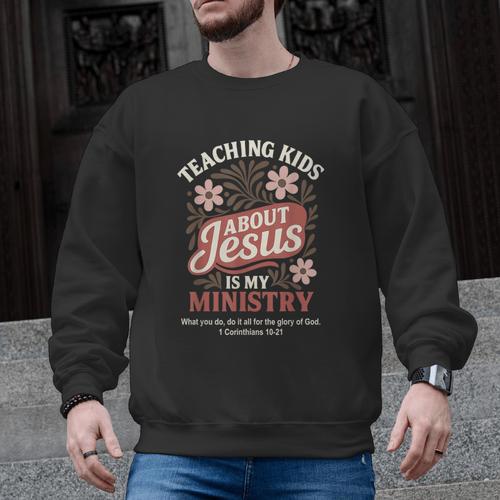 Teaching Kids About Jesus Is My Ministry Christian Teacher Men Graphic Sweatshirt - teacherstshirts.com DE