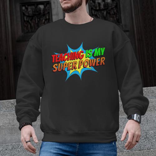 Teaching Is My Superpower Comic Back To School Teacher Men Graphic Sweatshirt - teacherstshirts.com