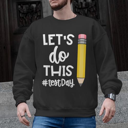 Lets Do This Test Day State Testing Teacher Motivational Men Graphic Sweatshirt - teacherstshirts.com CA