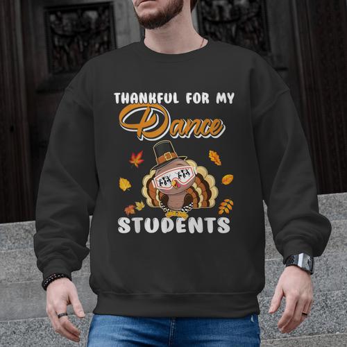 Thankful For My Dance Students Thanksgiving Turkey Teacher For Men Women Girls Kids Men Graphic Sweatshirt - teacherstshirts.com