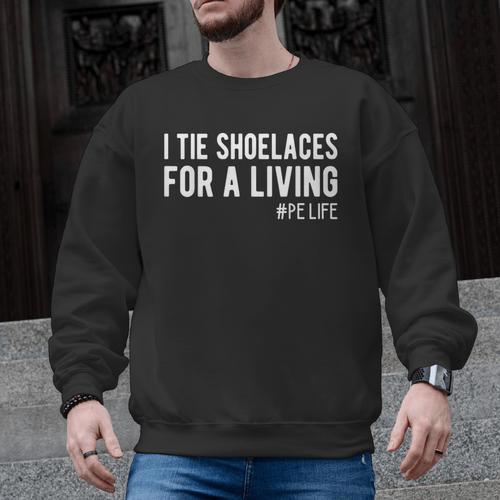 I Tie Shoelaces For a Living Elementary PE Teacher Men Graphic Sweatshirt - teacherstshirts.com DE