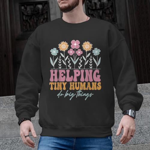 Tiny People Help Do Big Things Nursery Teacher Men Graphic Sweatshirt - teacherstshirts.com UK