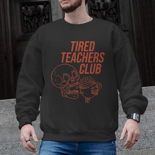 Tired Teachers Club Men Graphic Sweatshirt - teacherstshirts.com UK