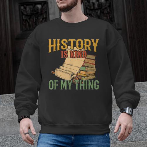 History Is Kind Of My Thing Historian Historic Teacher Job Men Graphic Sweatshirt - teacherstshirts.com