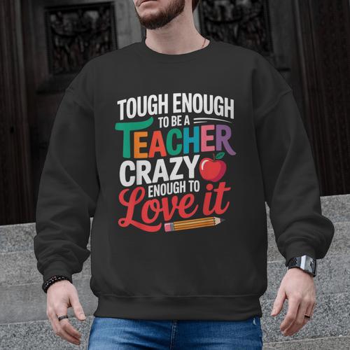 Tough Enough To Be A Teacher Crazy Enough To Love It Men Graphic Sweatshirt - teacherstshirts.com AU