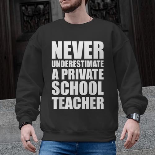 Never Underestimate A Private School Teacher Back To School Men Graphic Sweatshirt - teacherstshirts.com
