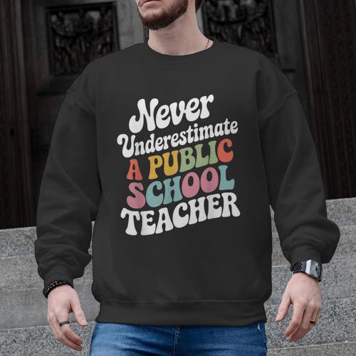 Never Underestimate a Public School Teacher Public Education Men Graphic Sweatshirt - teacherstshirts.com