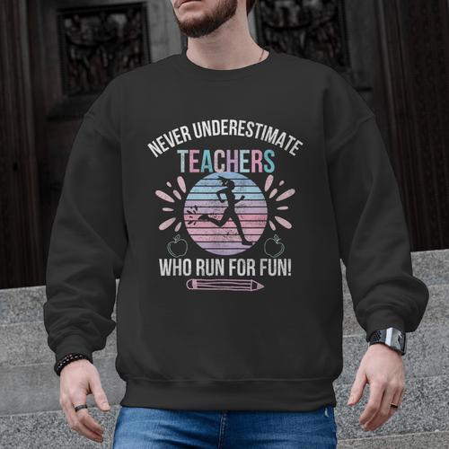 Never Underestimate Teachers Who Runs For Fun Running Teache Men Graphic Sweatshirt - teacherstshirts.com UK