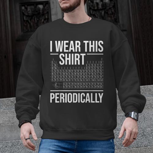 I Wear This Shirt Periodically Chemistry Science Teacher For Men Women Girls Kids Men Graphic Sweatshirt - teacherstshirts.com AU