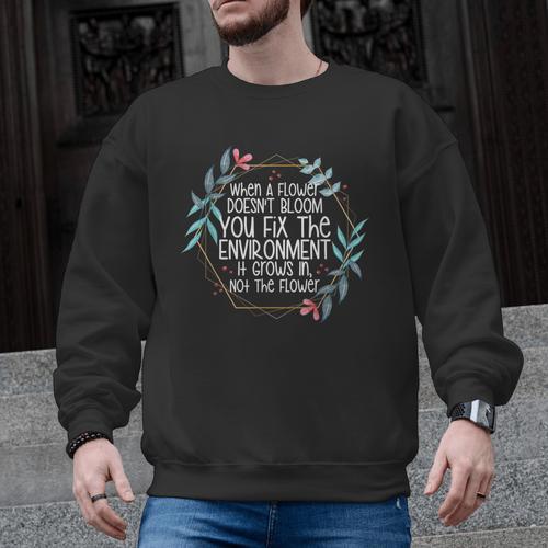 When A Flower Doesn't Bloom Special Education Teacher Men Women Men Graphic Sweatshirt - teacherstshirts.com