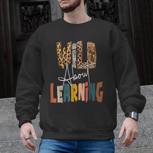 Wild About Learning Teacher Back To School Teaching Men Graphic Sweatshirt - teacherstshirts.com