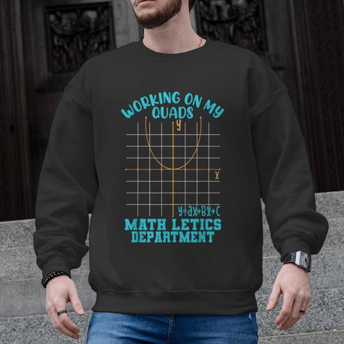 Working On My Quads Algebra Math Teacher Humor Men Graphic Sweatshirt - teacherstshirts.com
