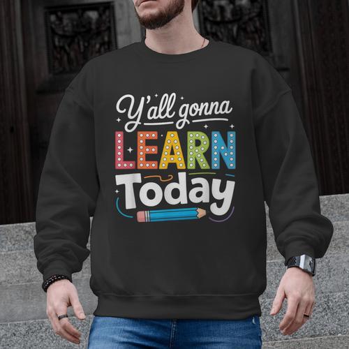 Y'All Gonna Learn Today Back To School First Day Teacher Men Graphic Sweatshirt - teacherstshirts.com UK