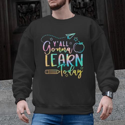 Y'All Gonna Learn Today Back To School Teacher Kids Men Graphic Sweatshirt - teacherstshirts.com UK