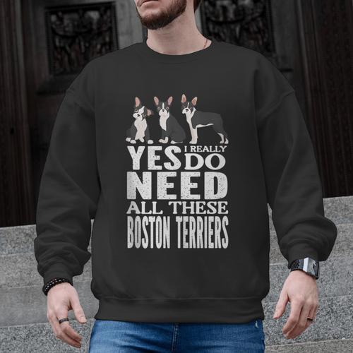 Yes I Really Do Need All These Boston Terriers Men Graphic Sweatshirt - Bostonterriersmerch.com