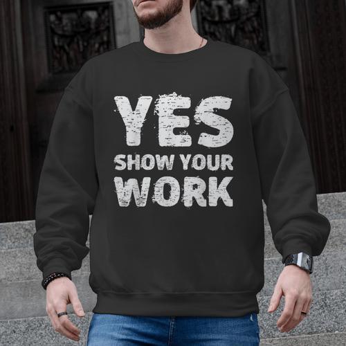 Yes Show Your Work Gteat Testing Math Teacher T-Shirt Men Graphic Sweatshirt - teacherstshirts.com UK