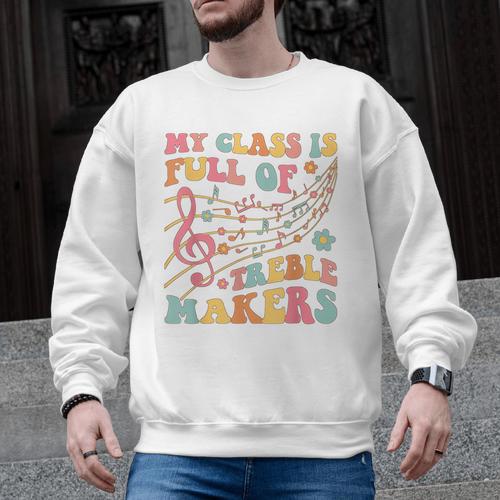 My Class Is Full Of Treble Makers Funny Music Teacher Groovy Men Women Girls Kids Men Graphic Sweatshirt - teacherstshirts.com