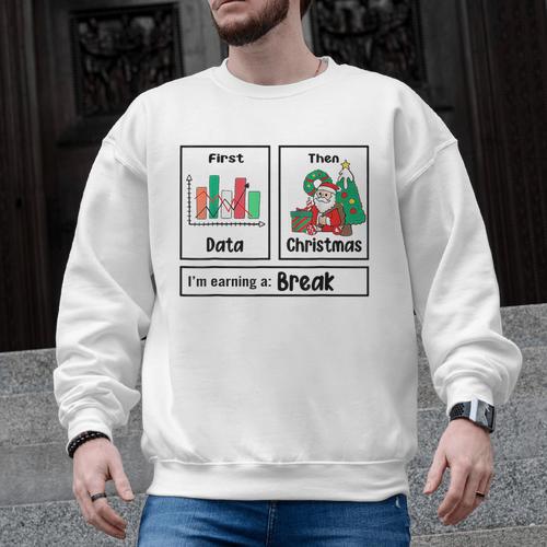 First Data Then Christmas I'm Earning A Break Sped Teacher Men Women Men Graphic Sweatshirt - teacherstshirts.com