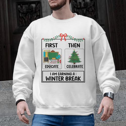 First Educate Then Celebrate Christmas Teacher Winter Break Men Graphic Sweatshirt - teacherstshirts.com