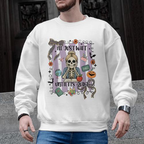 Halloween Skeleton Teacher I'Ll Just Wait Until It's Quiet Men Graphic Sweatshirt - teacherstshirts.com AU