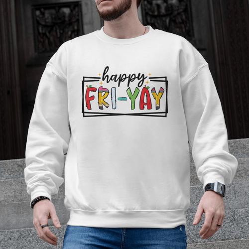 Happy Fri-Yay Friday Lovers Teacher Fri Yay Weekend Men Graphic Sweatshirt - teacherstshirts.com CA