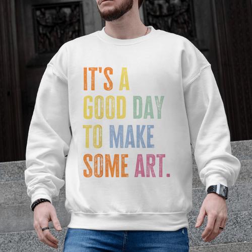 It's A Good Day To Make Art Artist Teacher Painter Men Graphic Sweatshirt - teacherstshirts.com UK