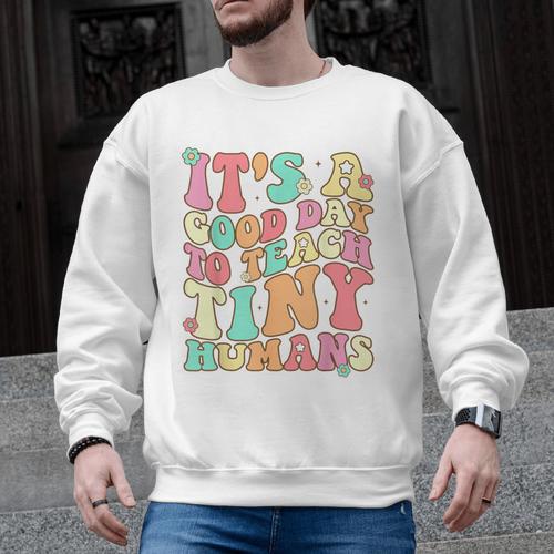 It's A Good Day To Teach Tiny Humans Teacher Teaching Men Graphic Sweatshirt - teacherstshirts.com DE