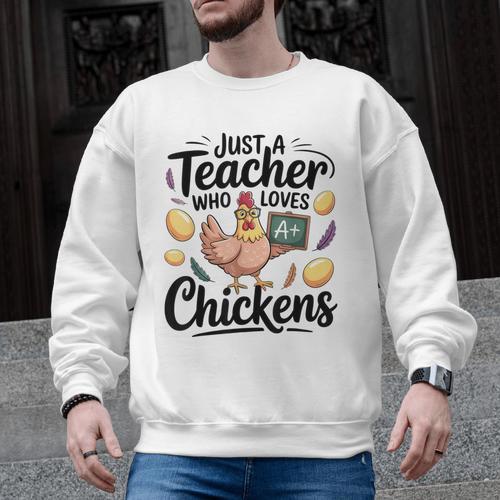Just a Teacher Who Loves Chickens Chicken Farm Animal Lover Men Graphic Sweatshirt - teacherstshirts.com