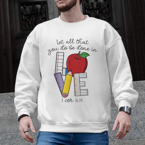 Let All That You Do Be Done In Love Christian Teacher Men Graphic Sweatshirt - teacherstshirts.com AU