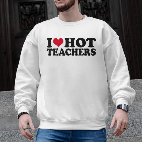 I Love Hot Teachers Men Women Men Graphic Sweatshirt - teacherstshirts.com