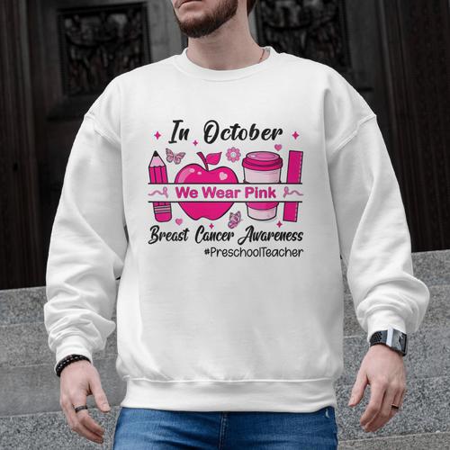 Preschool Teacher In October We Wear Pink Breast Cancer Men Graphic Sweatshirt - teacherstshirts.com UK