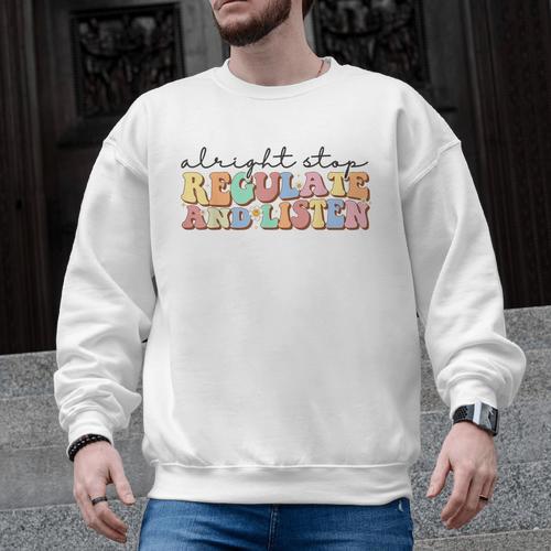 School Counselor Teacher Alright Stop Regulate And Listen Men Graphic Sweatshirt - teacherstshirts.com
