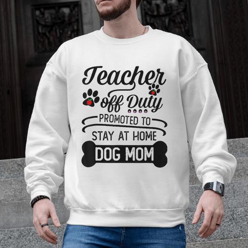 Teacher Off Duty Promoted To Stay At Home Dog Mom Tshirt Men Women Men Graphic Sweatshirt - teacherstshirts.com UK