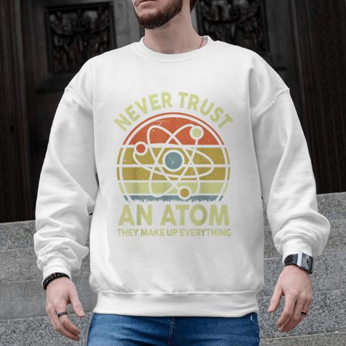 Never Trust An Atom Physics Jokes Science Teacher Men Graphic Sweatshirt - teacherstshirts.com DE