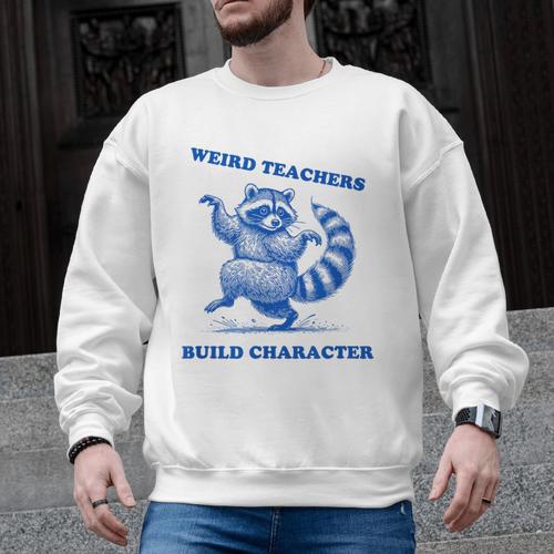 Weird Teachers Build Character Shirt Raccoon Dancing Men Graphic Sweatshirt - teacherstshirts.com