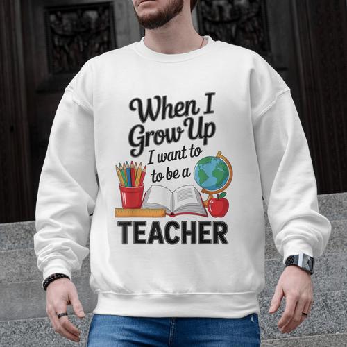 When I Grow Up I Want To Be Teacher Kids Men Graphic Sweatshirt - teacherstshirts.com AU