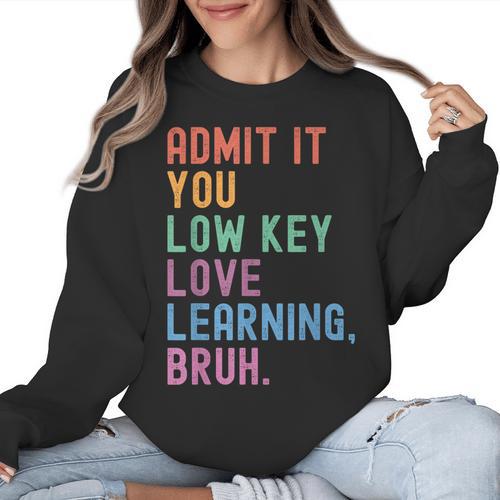 Admit It You Low Key Love Learning Bruh Teachers Women Women Crewneck Sweatshirt - teacherstshirts.com UK