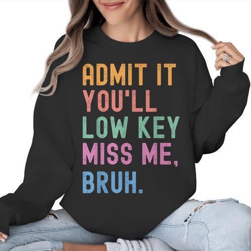 Admit It You'Ll Low Key Miss Me Bruh Women Men Teacher Women Crewneck Sweatshirt - teacherstshirts.com AU