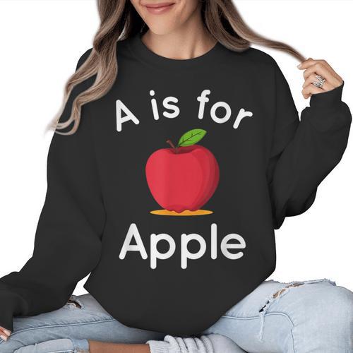 A Is For Apple Toddler Kindergarten Preschool Teacher Women Crewneck Sweatshirt - teacherstshirts.com
