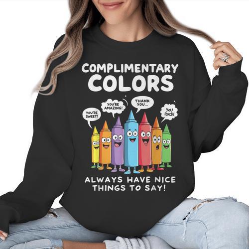 Art Teacher COMPLIMENTARY Colors Always Have Things To Say Women Crewneck Sweatshirt - teacherstshirts.com DE