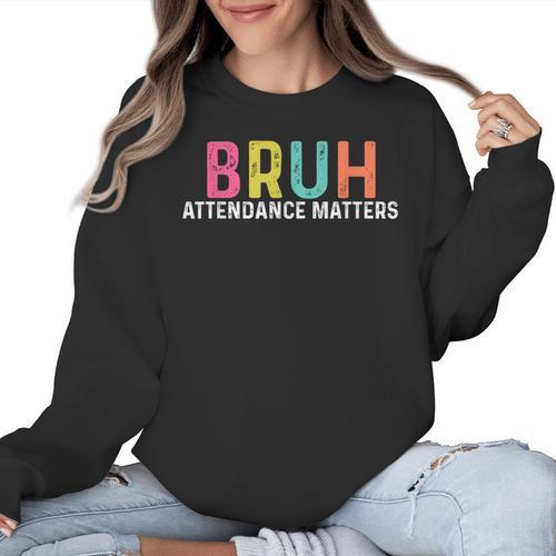 Attendance Matters Bruh Teacher School Attendance Clerk Women Crewneck Sweatshirt - teacherstshirts.com