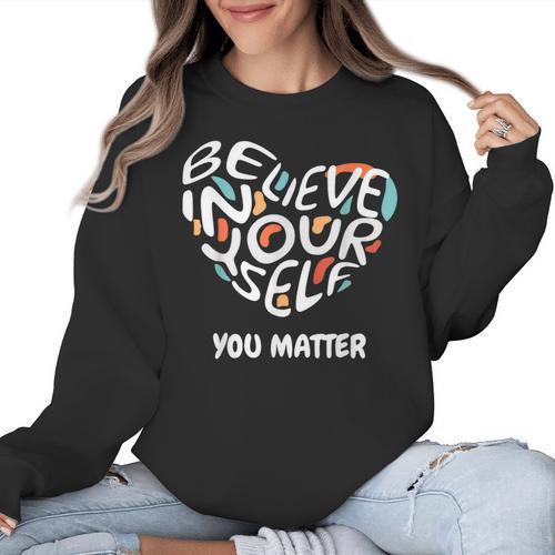 Believe In Yourself YOU MATTER Teachers Big Heart Women Crewneck Sweatshirt - teacherstshirts.com