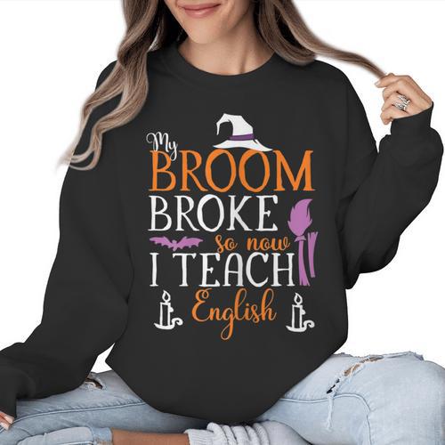 My Broom Broke So Now I Teach English English Teacher Witch Women Crewneck Sweatshirt - teacherstshirts.com AU