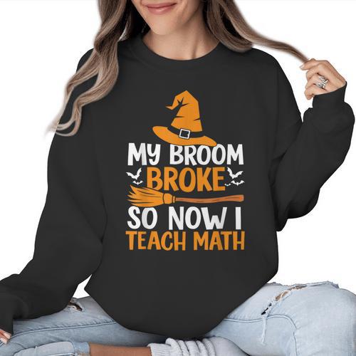 My Broom Broke So Now I Teach Math Teacher Halloween Women Crewneck Sweatshirt - teacherstshirts.com AU
