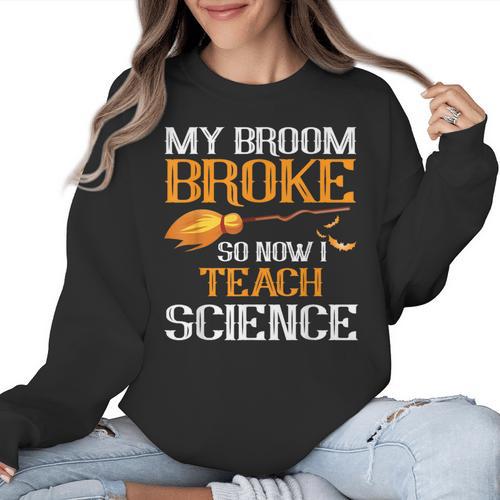 My Broom Broke So Now I Teach Science Teacher Halloween Women Crewneck Sweatshirt - teacherstshirts.com AU