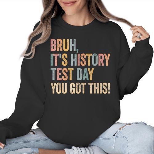 Bruh It's History Test Day You Got This History Teacher Women Crewneck Sweatshirt - teacherstshirts.com UK