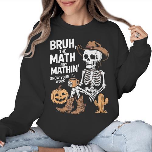 Bruh The Math Ain't Mathin' Show Your Work Halloween Teacher Women Crewneck Sweatshirt - teacherstshirts.com AU